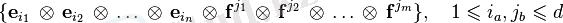 \{ \mathbf{e}_{i_1}\,\otimes\,\mathbf{e}_{i_2}\,\otimes\,\ldots\,\otimes\,\mathbf{e}_{i_n}\,\otimes\,\mathbf{f}^{j_1}\,\otimes\,\mathbf{f}^{j_2}\,\otimes\,\ldots\,\otimes\,\mathbf{f}^{j_m}\},\quad 1\leqslant i_a,j_b \leqslant d