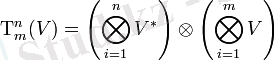 \Tau^n_m(V)=\left(\bigotimes_{i=1}^n V^*\right) \otimes \left(\bigotimes_{i=1}^m V\right)