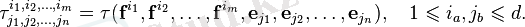 {\tau^{i_1,i_2,\ldots,i_m}_{j_1,j_2,\ldots,j_n}} = \tau( \mathbf{f}^{i_1},\mathbf{f}^{i_2},\ldots,\mathbf{f}^{i_m}, \mathbf{e}_{j_1},\mathbf{e}_{j_2},\ldots,\mathbf{e}_{j_n} ),\quad 1\leqslant i_a, j_b \leqslant d.