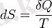 dS = \frac{\delta Q}{T}