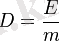 ~D = {E \over m}
