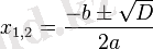 x_{1,2}=\frac {-b \pm \sqrt D} {2a}~