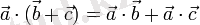 \vec{a}\cdot(\vec{b}+\vec{c})=\vec{a}\cdot\vec{b}+\vec{a}\cdot\vec{c}\,