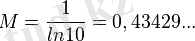 ~ M = \frac{1}{ln 10}=0,43429 ... 