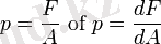  p = \frac{F}{A}\ \mbox{of}\ p = \frac{dF}{dA} 