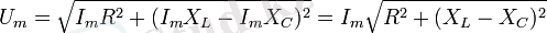 U_m = \sqrt{I_m R^2 + (I_m X_L - I_m X_C)^2} = I_m \sqrt{R^2 + (X_L - X_C)^2}