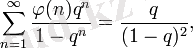 \sum_{n=1}^\infty\frac{\varphi(n)q^n}{1-q^n}=\frac{q}{(1-q)^2},