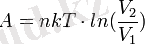 A = n k T \cdot ln(\frac{V_\mathrm{2}}{V_\mathrm{1}})