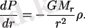 $\displaystyle {dP\over{dr}}=-{GM_r\over{r^2}}\rho. $