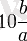 10\frac{b}{a}