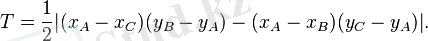 T = \frac{1}{2} \big| (x_A - x_C) (y_B - y_A) - (x_A - x_B) (y_C - y_A) \big|.