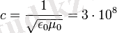 c = \frac{1}{\sqrt{\epsilon_0 \mu_0}} = 3 \cdot 10^8