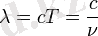 \lambda = cT = \frac{c}{\nu}