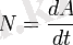 N = \frac{dA}{dt} \,\!
