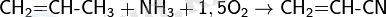 \mathsf{CH_2\text{=}CH\text{-}CH_3 + NH_3 + 1,5O_2 \rightarrow CH_2\text{=}CH\text{-}CN}