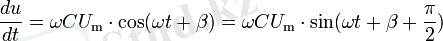 {du \over dt} = \omega C U_\mathrm{m}\cdot\cos(\omega t + \beta) = \omega C U_\mathrm{m}\cdot\sin(\omega t + \beta + \frac{\pi}{2})